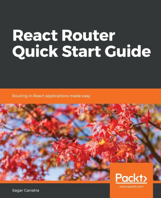 React Router Quick Start Guide : Routing in React applications made easy, Paperback / softback Book