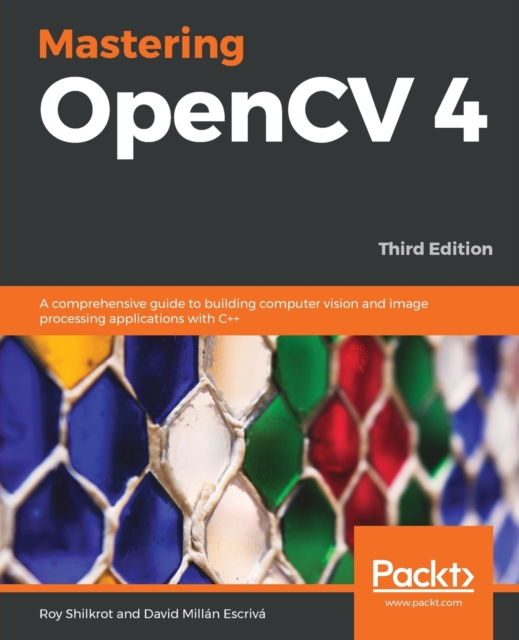 Mastering OpenCV 4 : A comprehensive guide to building computer vision and image processing applications with C++, 3rd Edition, Paperback / softback Book