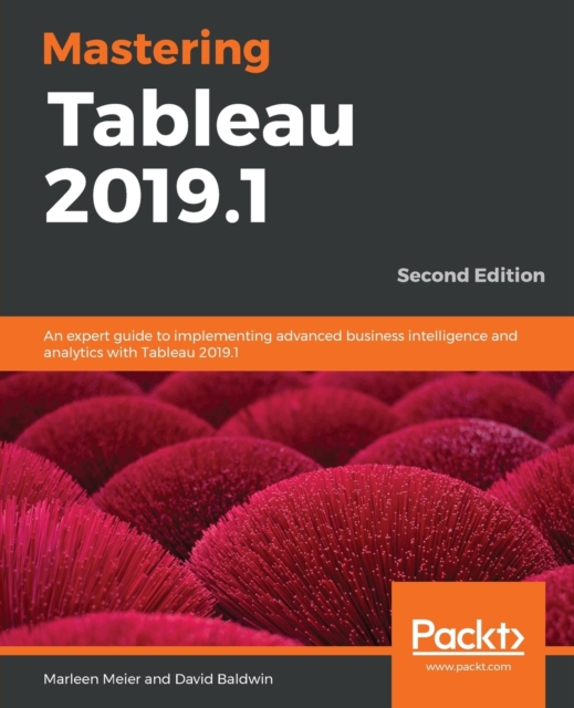 Mastering Tableau 2019.1 : An expert guide to implementing advanced business intelligence and analytics with Tableau 2019.1, 2nd Edition, Paperback / softback Book
