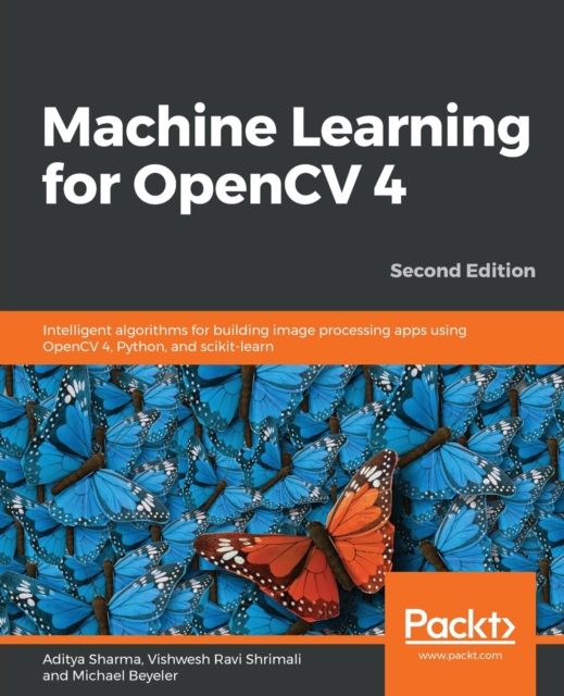 Machine Learning for OpenCV 4 : Intelligent algorithms for building image processing apps using OpenCV 4, Python, and scikit-learn, 2nd Edition, Paperback / softback Book