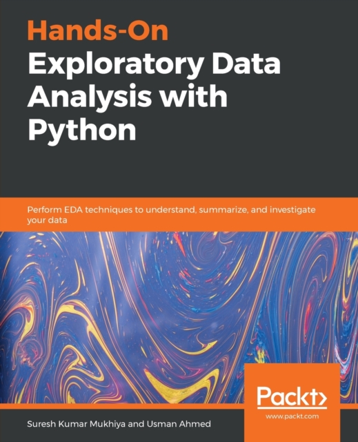 Hands-On Exploratory Data Analysis with Python : Perform EDA techniques to understand, summarize, and investigate your data, Paperback / softback Book
