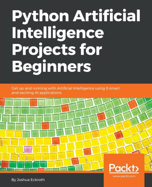 Python Artificial Intelligence Projects for Beginners : Get up and ...