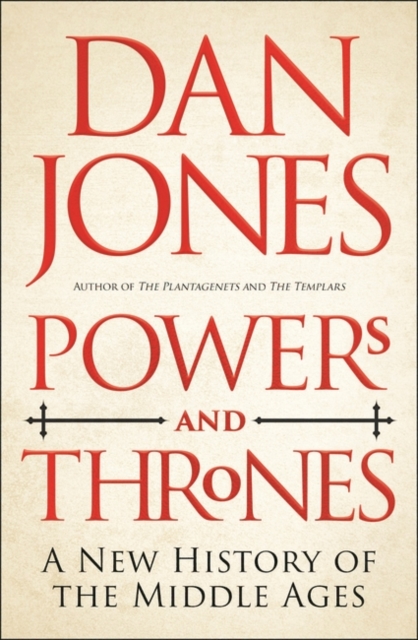 Powers and Thrones : A New History of the Middle Ages, Hardback Book