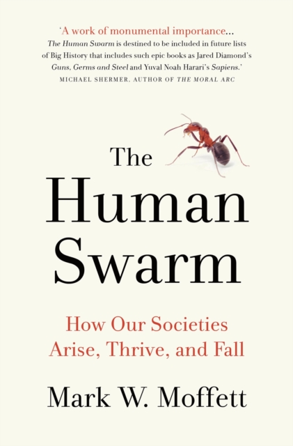 The Human Swarm : How Our Societies Arise, Thrive, and Fall, Hardback Book