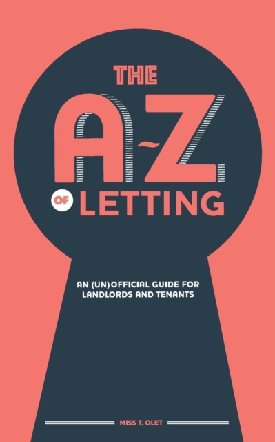 The A-Z of Letting: An (un)official guide for landlords and tenants, Paperback / softback Book