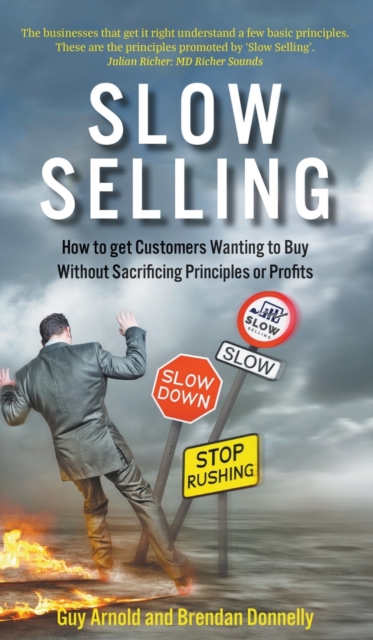 Slow Selling: How to get Customers Wanting to Buy Without Sacrificing Principles or Profits, Hardback Book