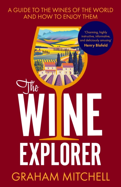 The Wine Explorer : A Guide to the Wines of the World and How to Enjoy Them, Paperback / softback Book