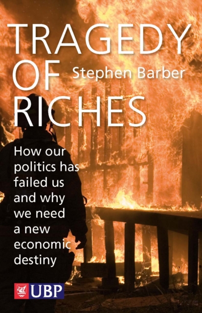 Tragedy of Riches : How Our Politics Has Failed Us and Why We Need a New Economic Destiny, EPUB eBook