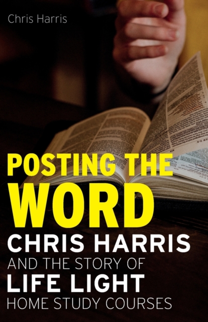 Posting the Word : Chris Harris and the Story of Life Light Home Study Courses, Paperback / softback Book