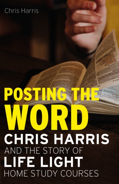 Posting the Word : Chris Harris and the Story of Life Light Home Study Courses, EPUB eBook