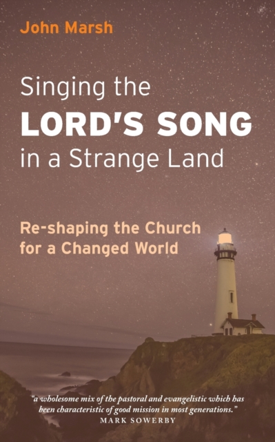 Singing the Lord's Song in a Strange Land : Re-shaping the Church for a Changed World, Paperback / softback Book