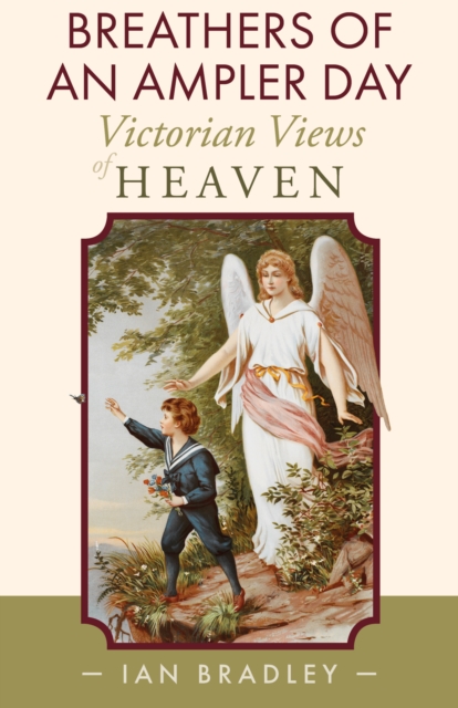 Breathers of an Ampler Day : Victorian Views of Heaven, Paperback / softback Book