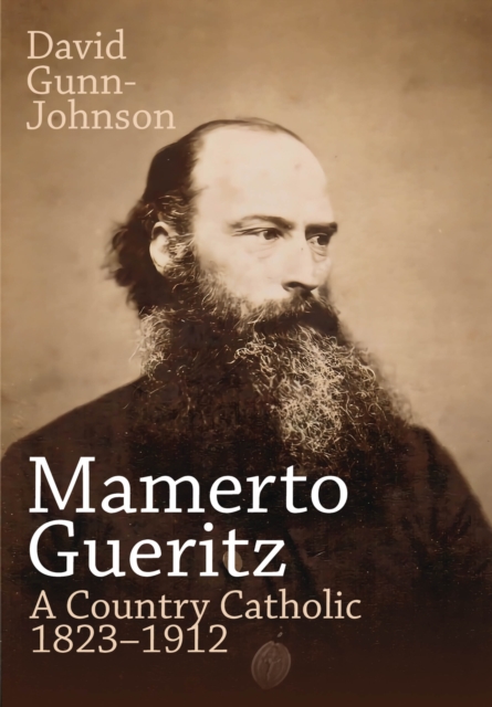 Mamerto Gueritz : A Country Catholic 1823–1912, Hardback Book