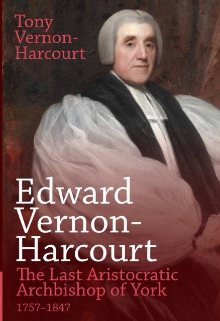 Edward Vernon-Harcourt : The Last Aristocratic Archbishop of York, EPUB eBook