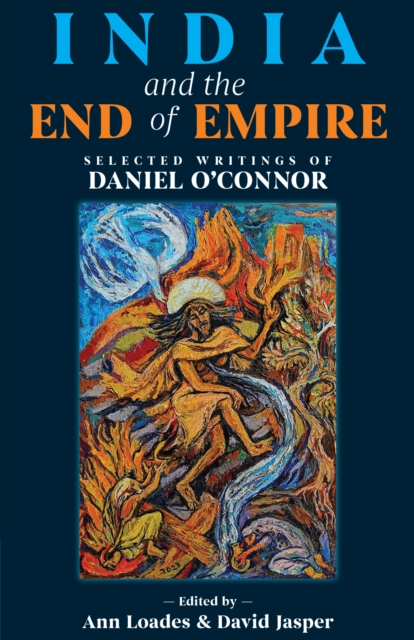 India and the End of Empire : Selected Writings of Daniel O’Connor, Paperback / softback Book