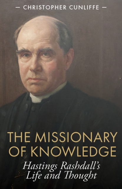 The Missionary of Knowledge : Hastings Rashdall’s Life and Thought, Paperback / softback Book