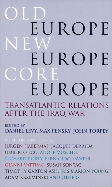 Old Europe, New Europe, Core Europe : Translantic Relations After the Iraq War, EPUB eBook