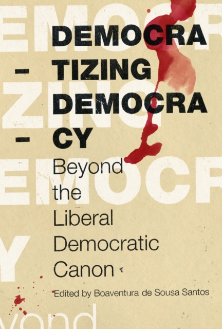 Democratizing Democracy : Beyond the Liberal Democratic Canon, EPUB eBook