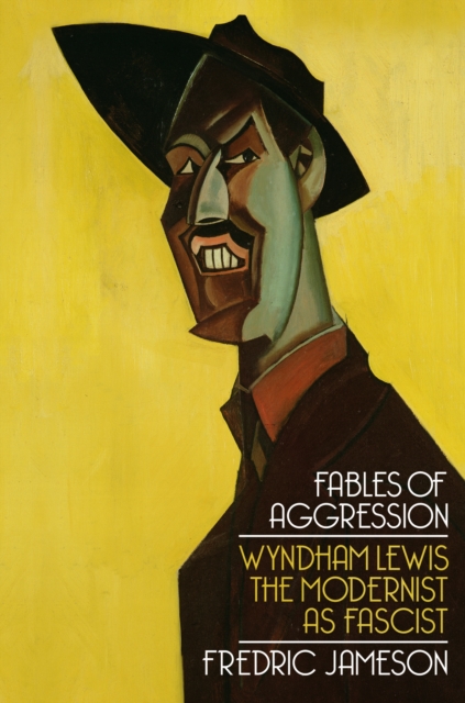 Fables of Aggression : Wyndham Lewis, the Modernist as Fascist, EPUB eBook