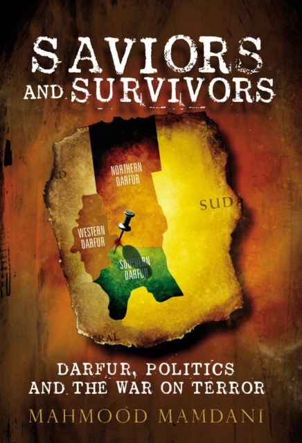 Saviours and Survivors : Darfur, Politics and the War on Terror, EPUB eBook
