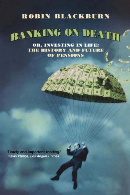 Banking on Death : Or, Investing in Life: The History and Future of Pensions, EPUB eBook