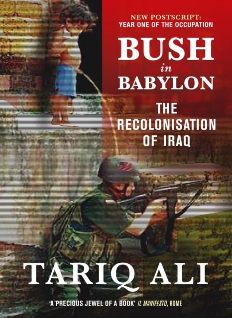 Bush in Babylon : The Recolonisation of Iraq, EPUB eBook