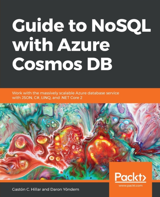 Guide to NoSQL with Azure Cosmos DB : Work with the massively scalable Azure database service with JSON, C#, LINQ, and .NET Core 2, Paperback / softback Book