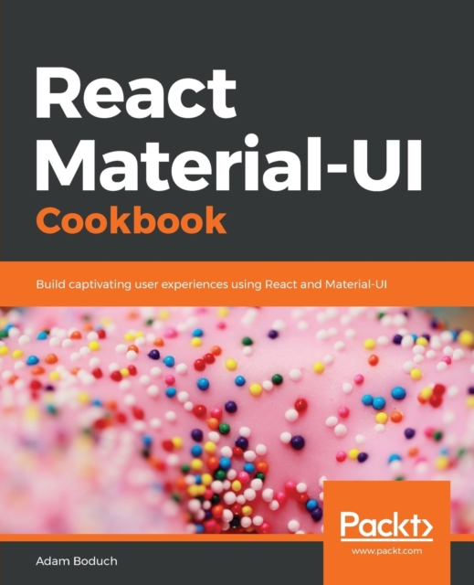React Material-UI Cookbook : Build captivating user experiences using React and Material-UI, Paperback / softback Book