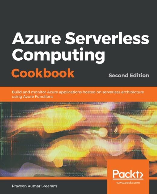 Azure Serverless Computing Cookbook : Build and monitor Azure ...