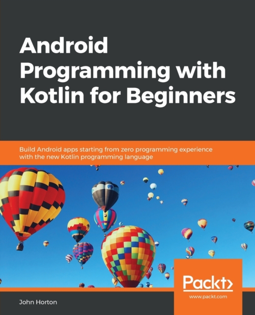 Android Programming with Kotlin for Beginners : Build Android apps starting from zero programming experience with the new Kotlin programming language, Paperback / softback Book