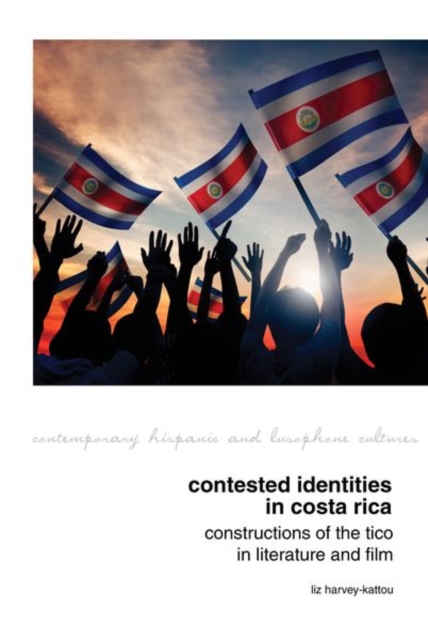 Contested Identities in Costa Rica : Constructions of the Tico in Literature and Film, Hardback Book