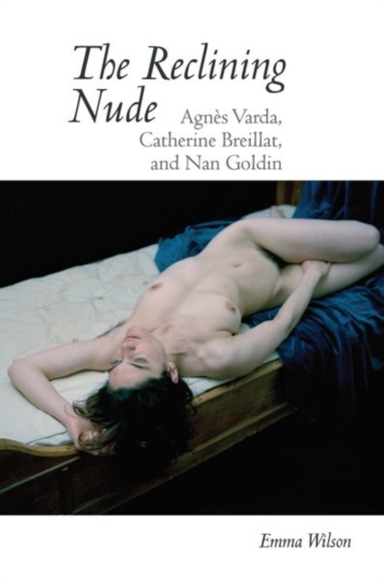 The Reclining Nude : Agnes Varda, Catherine Breillat, and Nan Goldin, Paperback / softback Book