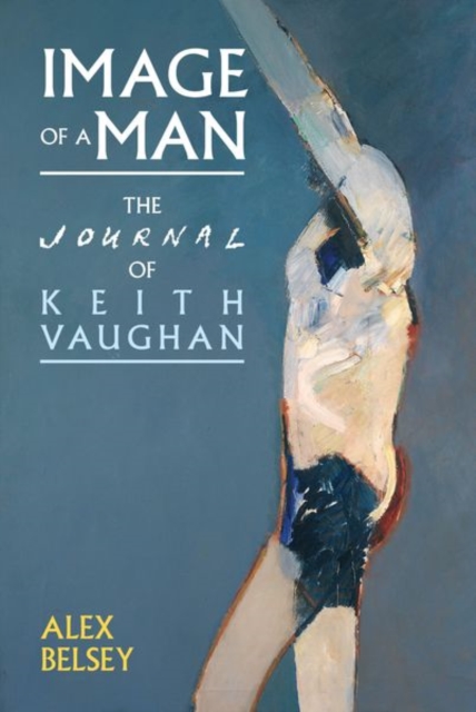 Image of a Man : The Journal of Keith Vaughan, Hardback Book
