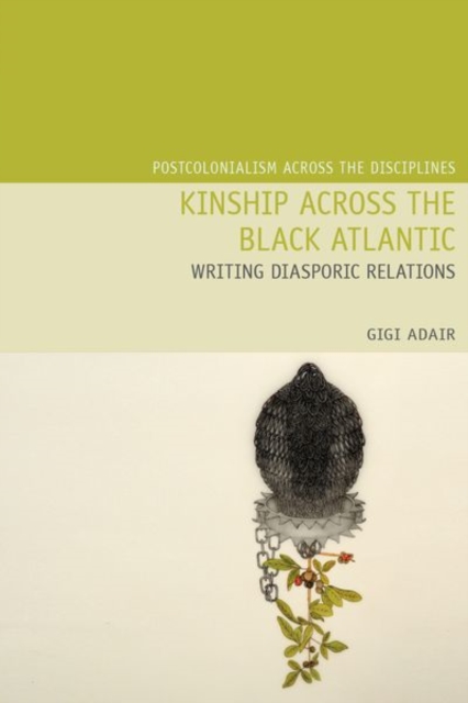 Kinship Across the Black Atlantic : Writing Diasporic Relations, Hardback Book