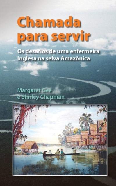 Chamada Para Servir : Os desafios de uma enfermeira Inglesa na selva Amazonica, Paperback / softback Book