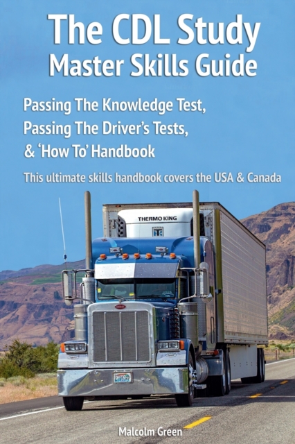 The CDL study master skills guide : Passing the knowledge test, passing the driver's tests & 'how to' handbook, Paperback / softback Book