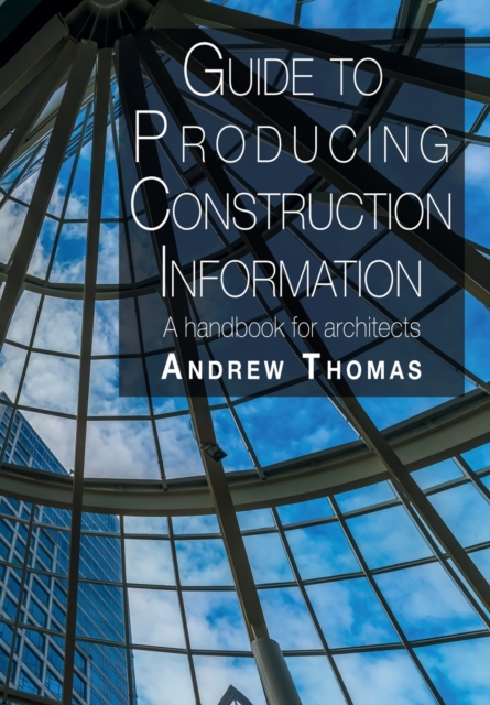 Guide to Producing Construction Information : A handbook for architects, Paperback / softback Book