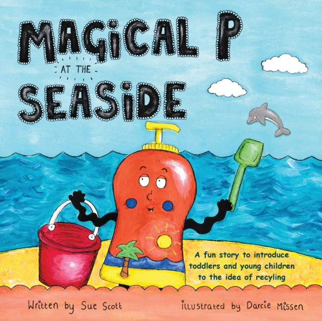 Magical P at the seaside : A fun story to introduce toddlers and young children to the idea of recyling, Paperback / softback Book