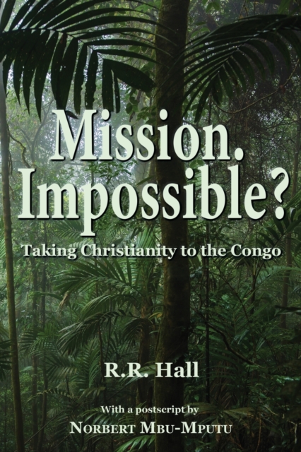 Mission. Impossible? : Taking Christianity to the Congo, Paperback / softback Book