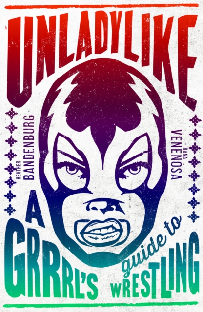 Unladylike : A Grrrl's Guide to Wrestling, EPUB eBook