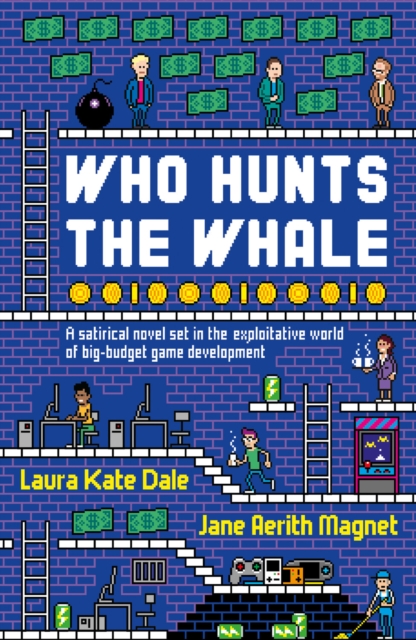 Who Hunts the Whale : A satirical novel set in the exploitative world of big-budget game development, EPUB eBook