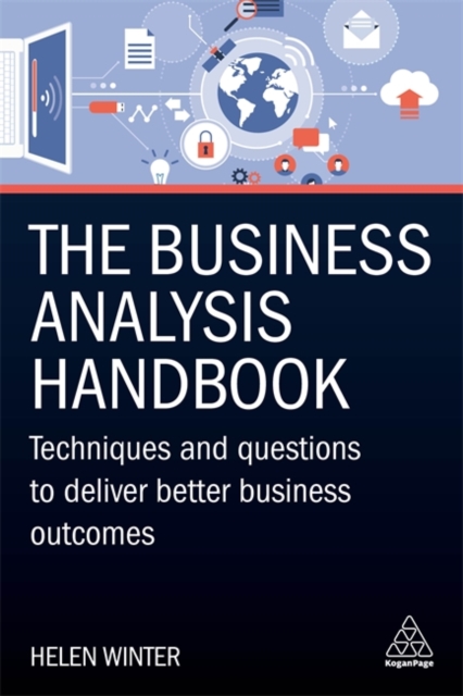 The Business Analysis Handbook : Techniques and Questions to Deliver Better Business Outcomes, Hardback Book