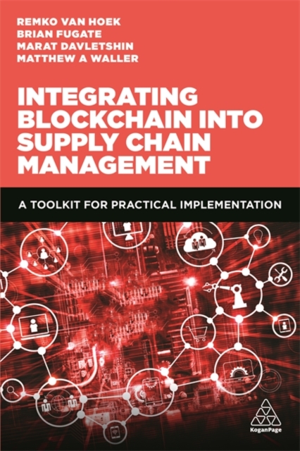Integrating Blockchain into Supply Chain Management : A Toolkit for Practical Implementation, Hardback Book