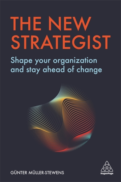 The New Strategist : Shape your Organization and Stay Ahead of Change, Paperback / softback Book