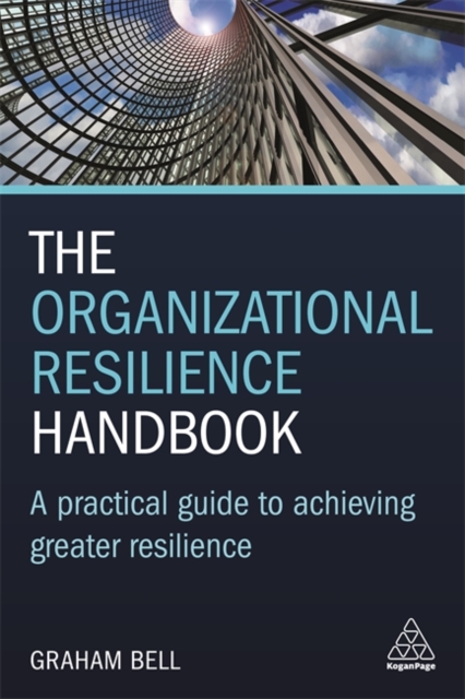 The Organizational Resilience Handbook : A Practical Guide to Achieving Greater Resilience, Hardback Book
