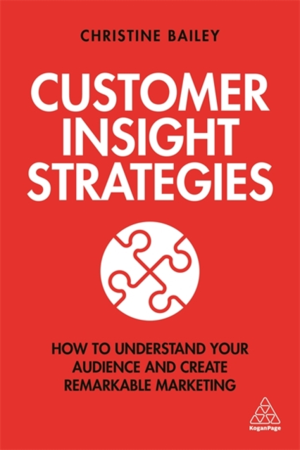 Customer Insight Strategies : How to Understand Your Audience and Create Remarkable Marketing, Paperback / softback Book