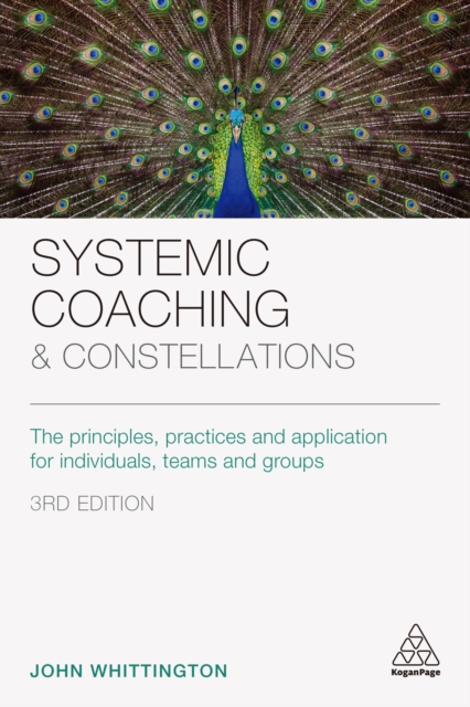 Systemic Coaching and Constellations : The Principles, Practices and Application for Individuals, Teams and Groups, PDF eBook