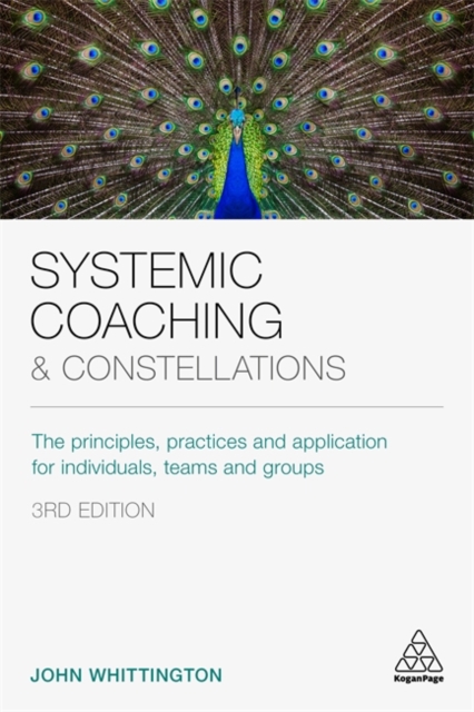 Systemic Coaching and Constellations : The Principles, Practices and Application for Individuals, Teams and Groups, Hardback Book