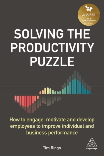 Solving the Productivity Puzzle : How to Engage, Motivate and Develop Employees to Improve Individual and Business Performance, Hardback Book
