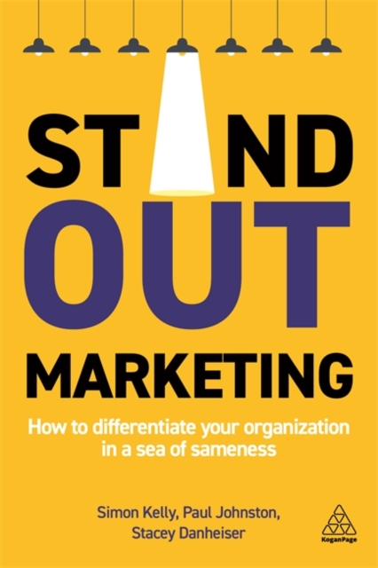 Stand-out Marketing : How to Differentiate Your Organization in a Sea of Sameness, Hardback Book